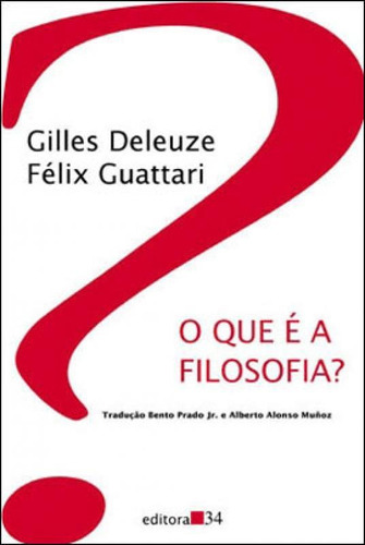 O Que É A Filosofia?, De Deleuze, Gilles. Editora Editora 34, Capa Mole, Edição 3ª Edição - 2010 Em Português