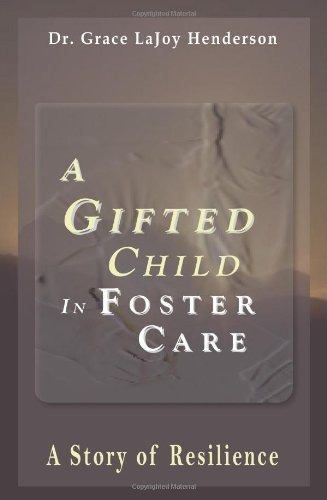 A Gifted Child In Foster Care A Story Of Resilience