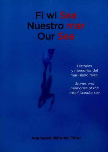 Libro Fi Wi Sea. Nuestro Mar. Our Sea. Historias Y Memorias