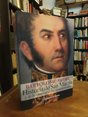 Historia De San Martín Y De La Emancipación Sudamericana