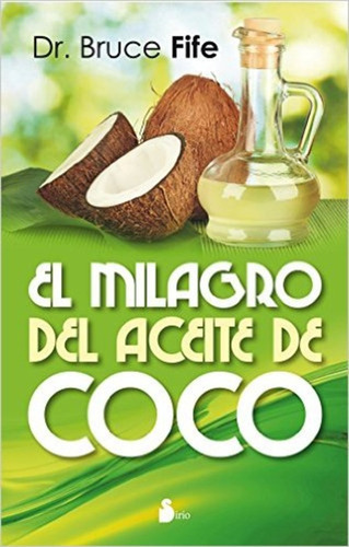 El Milagro Del Aceite De Coco, De Bruce Fife. Editorial Sirio, Tapa Blanda, Edición 1 En Español