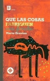 Que Las Cosas Fabriquen Sus Finales - Maria Gravina