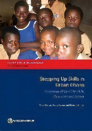 Stepping Up Skills In Urban Ghana : Snapshot Of The Step Skills Measurement Survey, De Peter Darvas. Editorial World Bank Publications, Tapa Blanda En Inglés