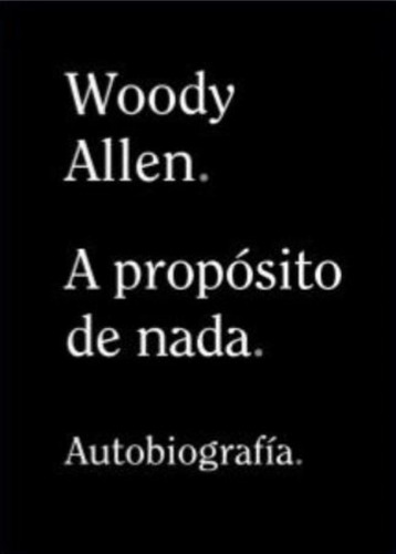 A Proposito De Nada - Autobiografia - Woody Allen