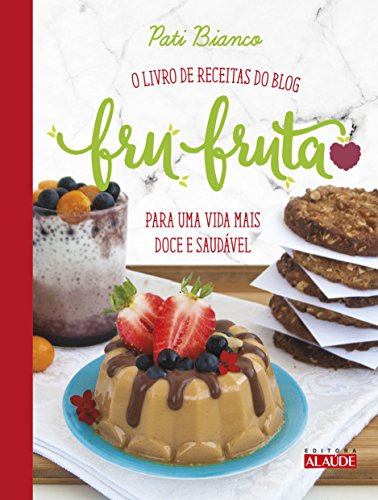 Libro Fru Fruta O Livro De Receitas Do Blog Para Uma Vida Ma