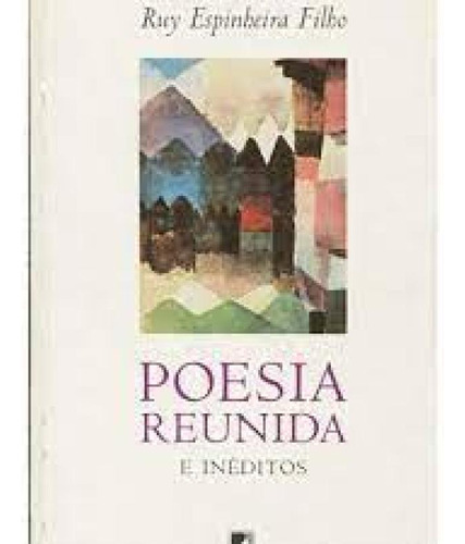 POESIA REUNIDA E INEDITOS, de Espinheira Filho, Ruy. Editora GALERA RECORD - GRUPO RECORD, capa mole em português