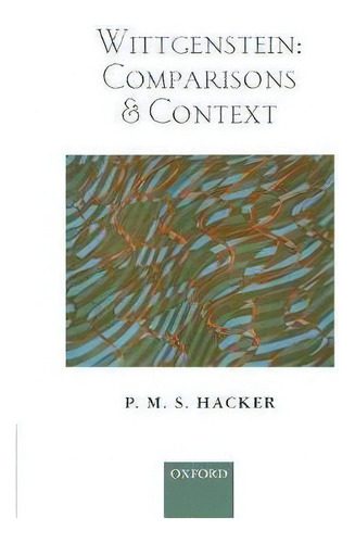 Wittgenstein: Comparisons And Context, De P. M. S. Hacker. Editorial Oxford University Press, Tapa Blanda En Inglés