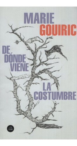 De Donde Viene La Costumbre, de Gouiric, Marie. Editorial Literatura Random House, tapa blanda en español, 2019