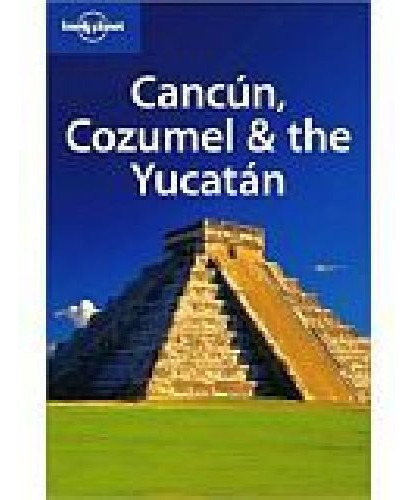 Lonely Planet Cancun, Cozumel & The Yucatan