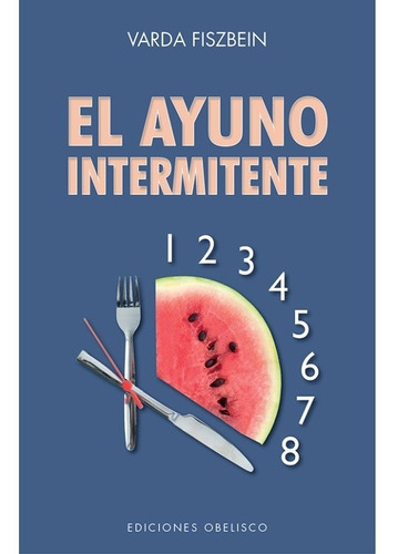 Ayuno Intermitente, El (nuevo) - Fiszben, Varda, De Fiszben, Varda. Editorial Ediciones Obelisco Sl En Español