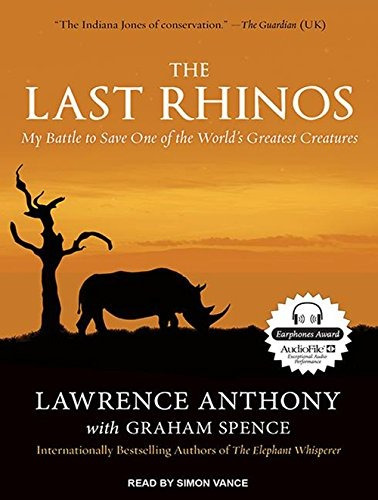 The Last Rhinos My Battle To Save One Of The Worlds Greatest