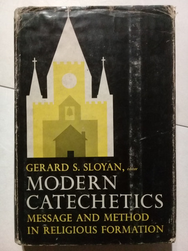 Modern Catechetics:message And Method ....inglés-sloyan 1964