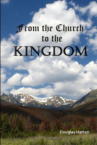 From The Church To The Kingdom, De Hatten, Douglas. Editorial Lulu Pr, Tapa Blanda En Inglés