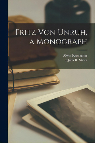 Fritz Von Unruh, A Monograph, De Kronacher, Alwin 1880-. Editorial Hassell Street Pr, Tapa Blanda En Inglés
