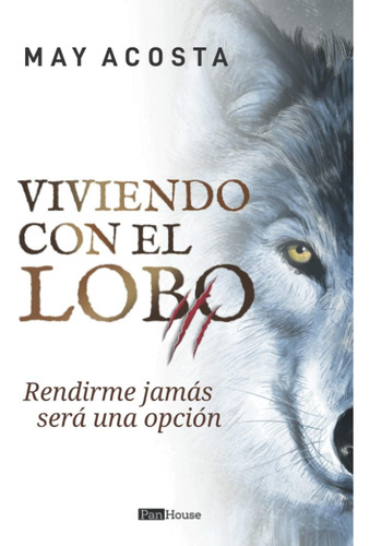 Libro: Viviendo Con El Lobo: Rendirme Jamás Será Una Opción
