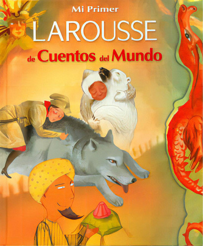 Mi Primer Larousse De Cuentos Del Mundo, De Varios Autores. Serie 9702212324, Vol. 1. Editorial Difusora Larousse De Colombia Ltda., Tapa Blanda, Edición 2004 En Español, 2004