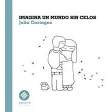 Imagina Un Mundo Sin Celos - Julia Castagno