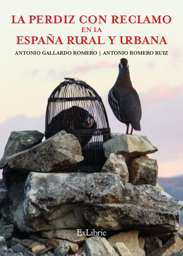 La Perdiz Con Reclamo En La España Rural Y Urbana, De Antonio Romero Ruiz Y Antonio Gallardo Romero. Editorial Exlibric, Tapa Blanda, Edición 1 En Español, 2017