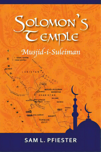 Solomon's Temple: Musjid-i-suleiman & The Quest For Oil In The Middle East, De Pfiester, Sam L.. Editorial Createspace, Tapa Blanda En Inglés