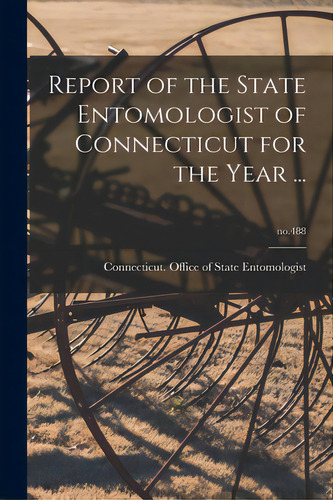 Report Of The State Entomologist Of Connecticut For The Year ...; No.488, De Necticut Office Of State Entomolo. Editorial Legare Street Pr, Tapa Blanda En Inglés