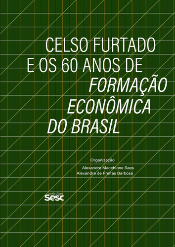 Celso Furtado E Os 60 Anos De Formação Econômica Do Brasil, De André Botelho. Editora Edições Sesc Em Português