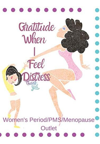 Libro: Gratitude When I Feel Distressed: Women S Period, Pm