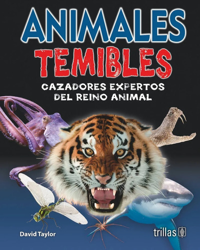 Animales Temibles Cazadores Expertos Del Reino Animal, De Taylor, David., Vol. 2. Editorial Trillas, Tapa Dura En Español, 2015