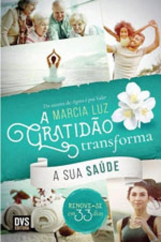 A Gratidão Transforma Sua Saúde, De Luz, Marcia. Editora Dvs Editora, Capa Mole, Edição 1ª Edição - 2017 Em Português