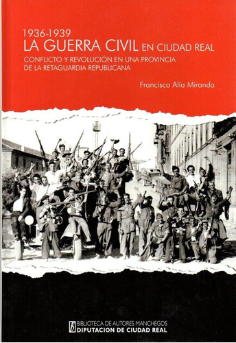 Guerra Civil En Ciudad Real 1936 1939,la - Alia Miranda,f...