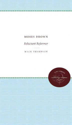 Moses Brown: Reluctant Reformer, De Thompson, Mack. Editorial Univ Of North Carolina Pr, Tapa Blanda En Inglés