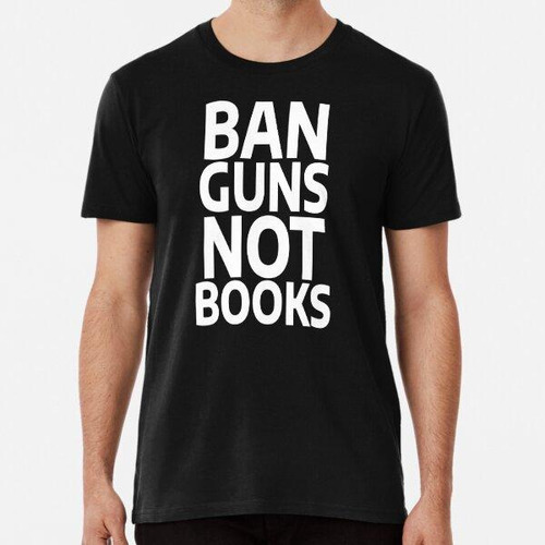 Remera Prohibir Armas, No Libros Leer Libros Prohibidos Aman