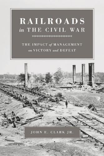 Railroads In The Civil War The Impact Of Management On Victo