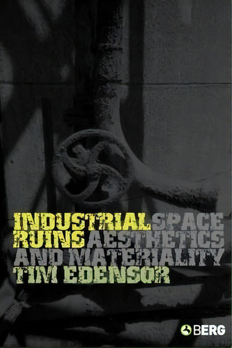 Industrial Ruins : Space, Aesthetics And Materiality, De Tim Edensor. Editorial Bloomsbury Publishing Plc, Tapa Blanda En Inglés, 2005