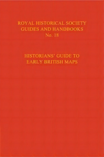 Royal Historical Society Guides And Handbooks: Historian's Guide To Early British Maps: A Guide T..., De Helen Wallis. Editorial Cambridge University Press, Tapa Dura En Inglés