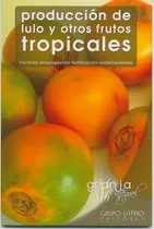 Comprar Producción De Lulo Y Otros Frutos Tropicales - Felipe Durán