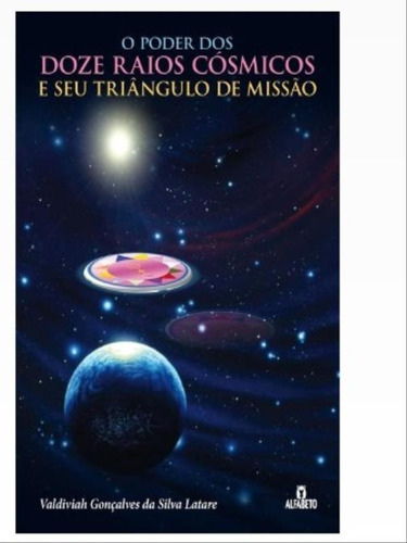 O Poder Dos Doze Raios Cósmicos E Seu Triângulo De Missão, De Latare, Valdiviah Goncalves Da Silva. Editora Alfabeto, Capa Mole Em Português