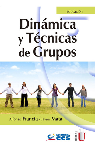 Dinámica Y Técnicas De Grupos, De Alfonso Francia Hernández, Javier Mata Saiz. Editorial Ediciones De La U, Tapa Blanda, Edición 2019 En Español