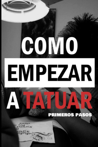 Libro: Como Empezar A Tatuar: Primeros Pasos (spanish Editio