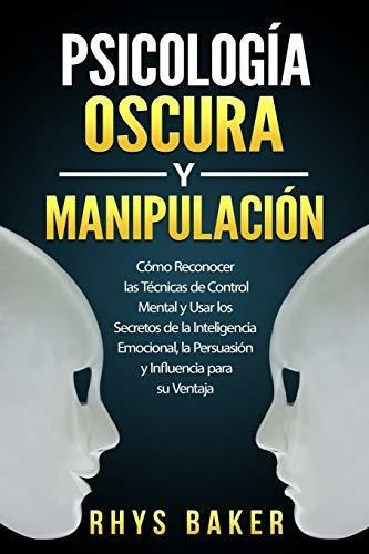 Psicologia Oscura Y Manipulacion, De Rhys Baker. Editorial Independently Published, Tapa Blanda En Español, 2020