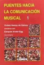 Comprar Puentes Hacia La Comunicación Músical 1: Ezequiel Ander-egg Dialoga Con De Gainza, De Violeta H. De Gainza. Puentes Hacia La Comunicación Músical, Vol. 1. Editorial Lumen, Tapa Blanda En Español