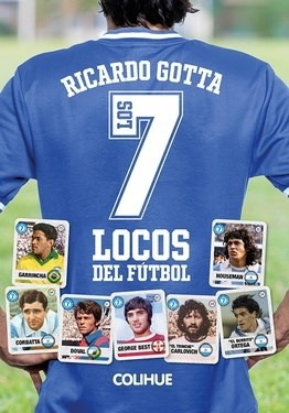 Libro Los 7 Locos Del Futbol De Ricardo Gotta