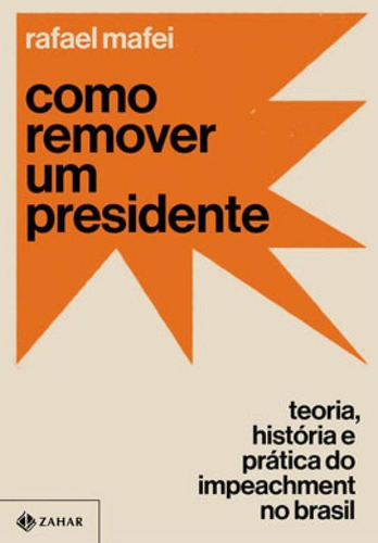 Como remover um presidente: Teoria, história e prática do impeachment no Brasil, de Mafei, Rafael. Editora ZAHAR, capa mole em português