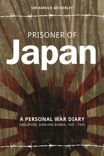 Prisoner Of Japan : A Personal War Diary - Singapore, Siam & Burma 1941-1945, De Sir Harold Atcherley. Editorial Memoirs Publishing, Tapa Blanda En Inglés