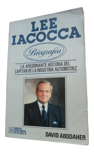 Lee Iacocca. Capitán De La Industria Automotriz. Biografía