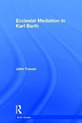 Libro Ecclesial Mediation In Karl Barth - John Yocum