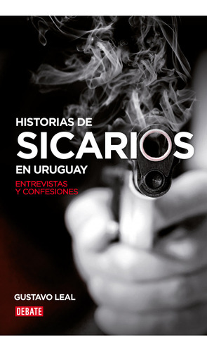 Libro Historias De Sicarios En Uruguay De Gustavo Leal