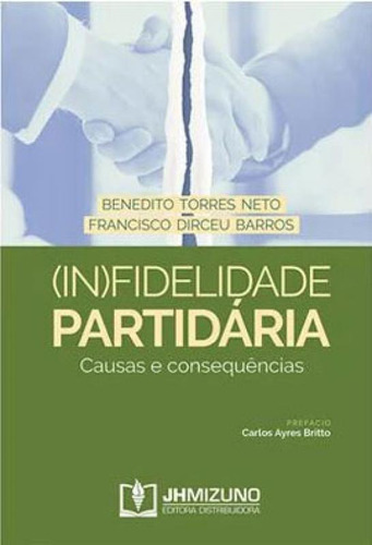 (in)fidelidade Partidária - Causas E Consequências - 2020, De Barros, Francisco Dirceu / Torres Neto, Benedito. Editora Jh Mizuno, Capa Mole Em Português