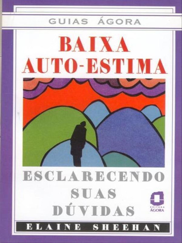 Baixa Autoestima: Esclarecendo Suas Dúvidas , De Sheehan, Elaine. Editora Agora, Capa Mole, Edição 1ª Edição - 2005 Em Português