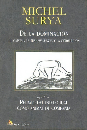 De La Dominacion, De Surya,michel. Editorial Arena Libros En Español