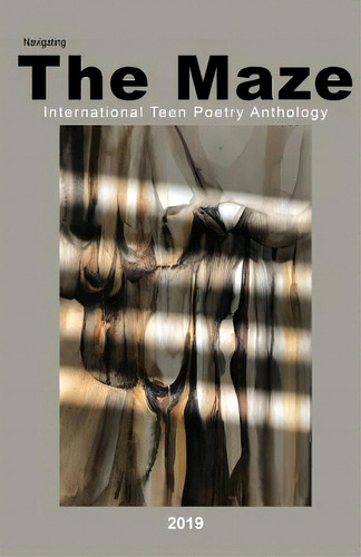Navigating The Maze: International Teen Poetry Anthology, De Stienstra, Anita L.., Vol. 1. Editorial Adonis Designs Pr, Tapa Blanda En Inglés, 2019